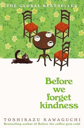 before the Coffee Gets Cold 5 پیش از اینکه قهوه سرد شود 5: Before We Forget Kindness پیش از آنکه مهربانی را فراموش کنیم (سبز)