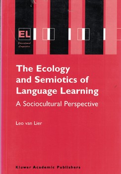 The Ecology and Semiotics of Language Learning: A Sociocultural Perspective