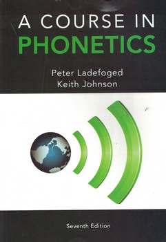 A COURSE IN PHONETICS